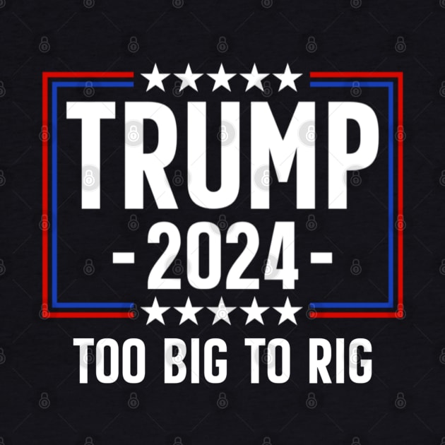 Trump 2024 Too Big To Rig by Emily Ava 1